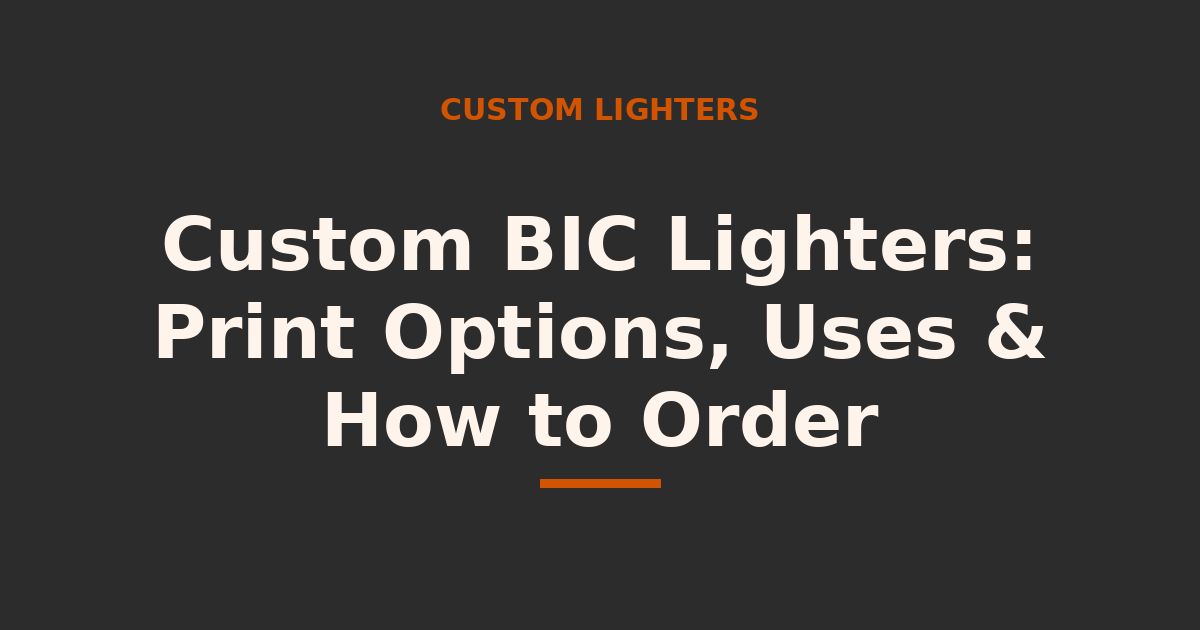 Custom BIC Lighters: Print Options, Uses & How to Order