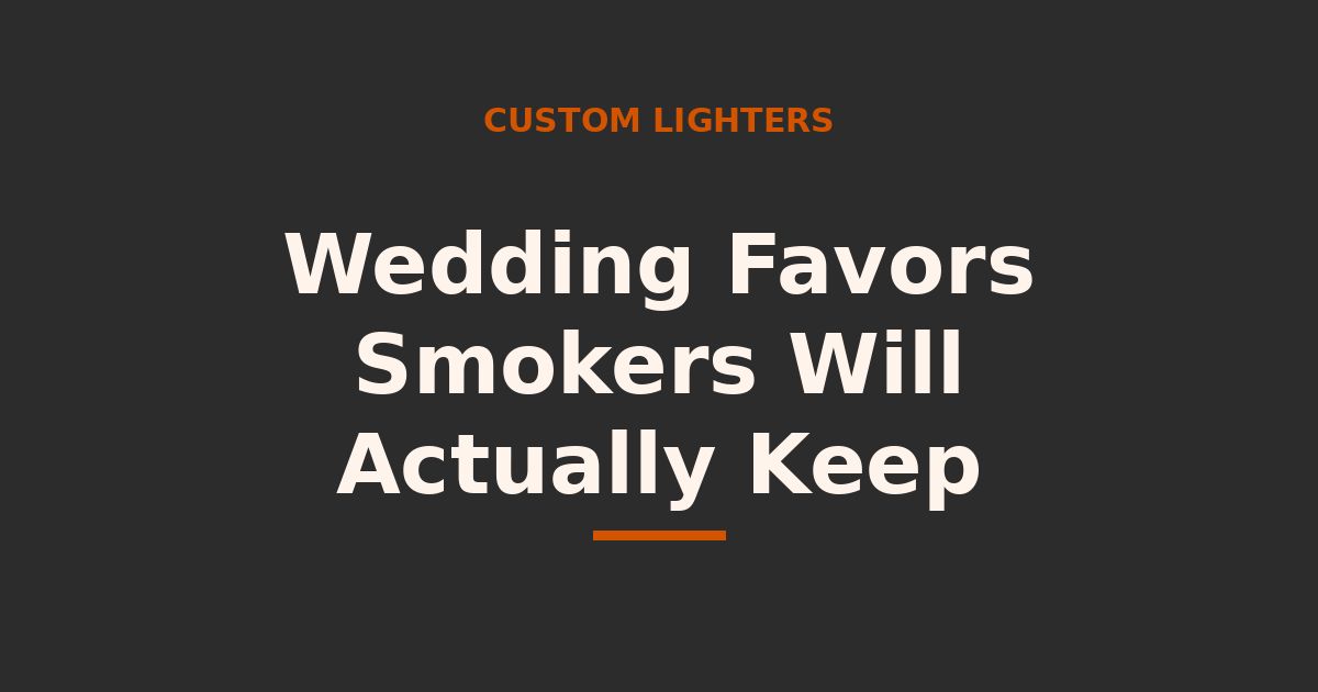 Wedding Favors Smokers Will Actually Keep: Branded Lighters Done Right